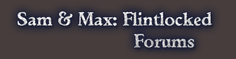 Sam & Max: Flintlocked Forums Forum Index